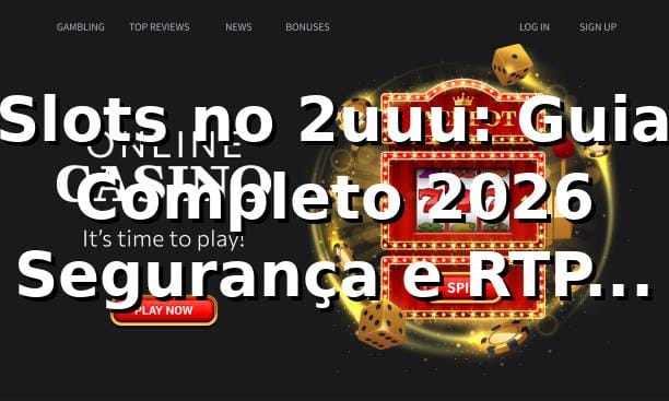 Slots no 2uuu: Guia Completo 2026 🕹️ | Segurança e RTP Elevados